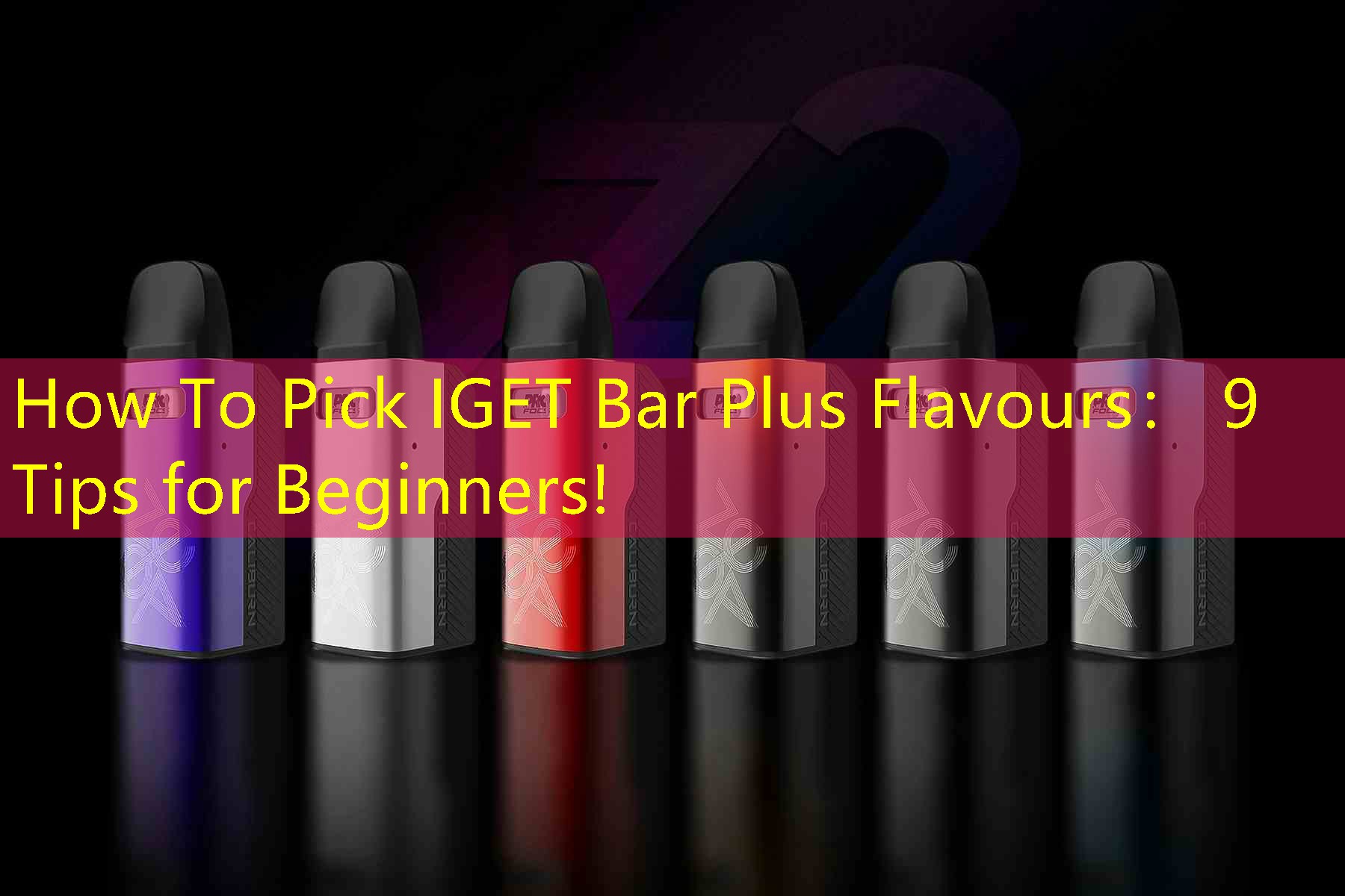 How To Pick IGET Bar Plus Flavours： 9 Tips for Beginners!