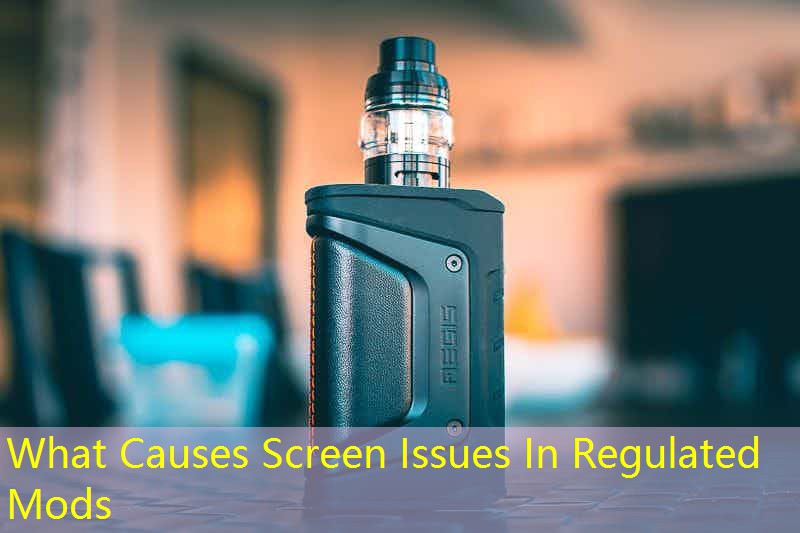 What Causes Screen Issues In Regulated Mods