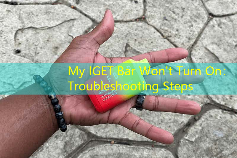 My IGET Bar Won't Turn On： Troubleshooting Steps