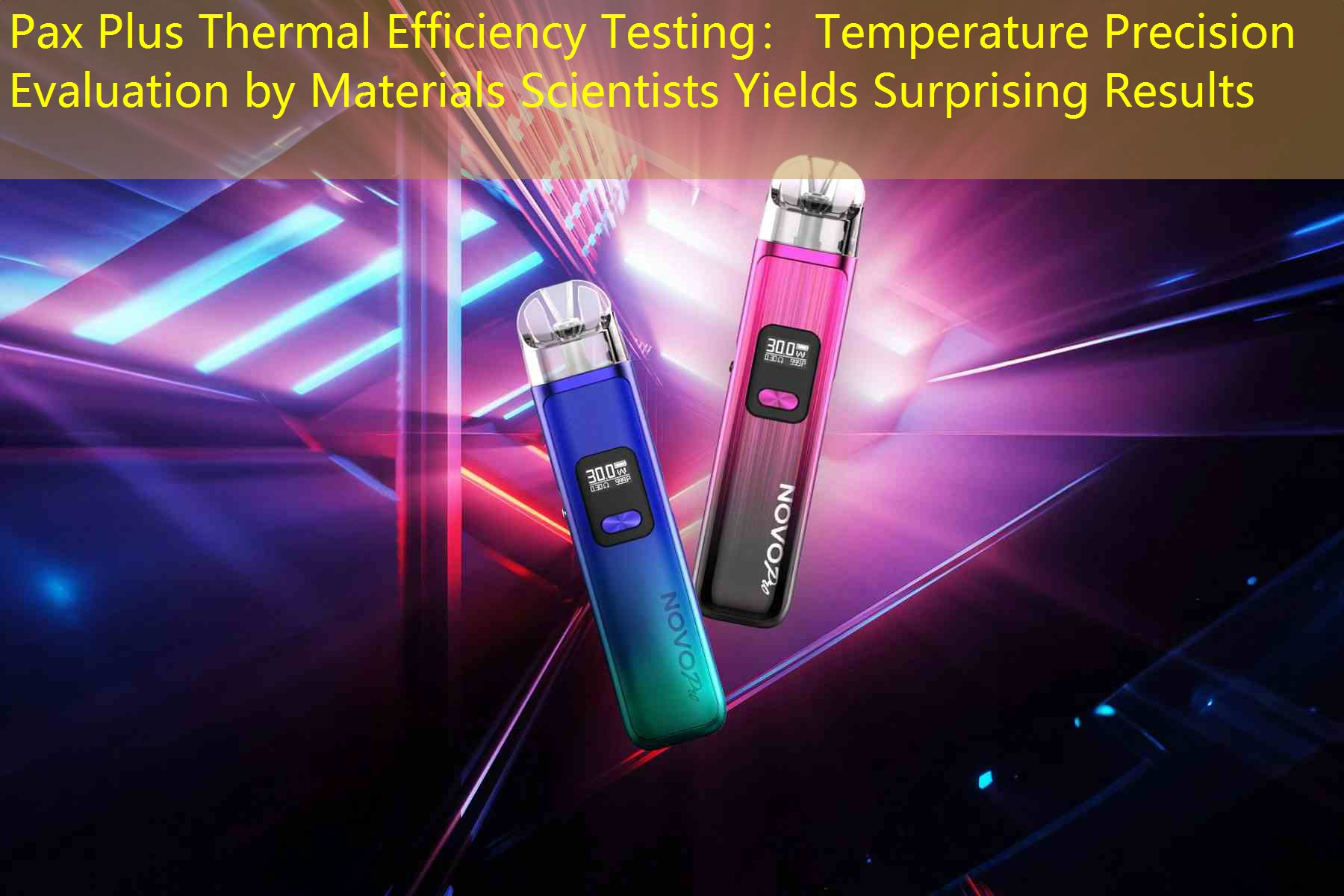 Pax Plus Thermal Efficiency Testing： Temperature Precision Evaluation by Materials Scientists Yields Surprising Results