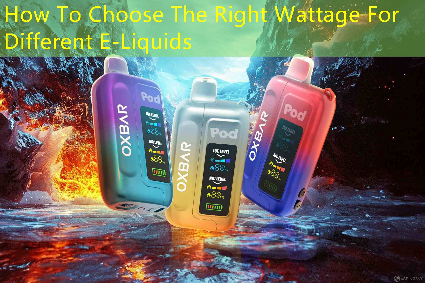 How To Choose The Right Wattage For Different E-Liquids