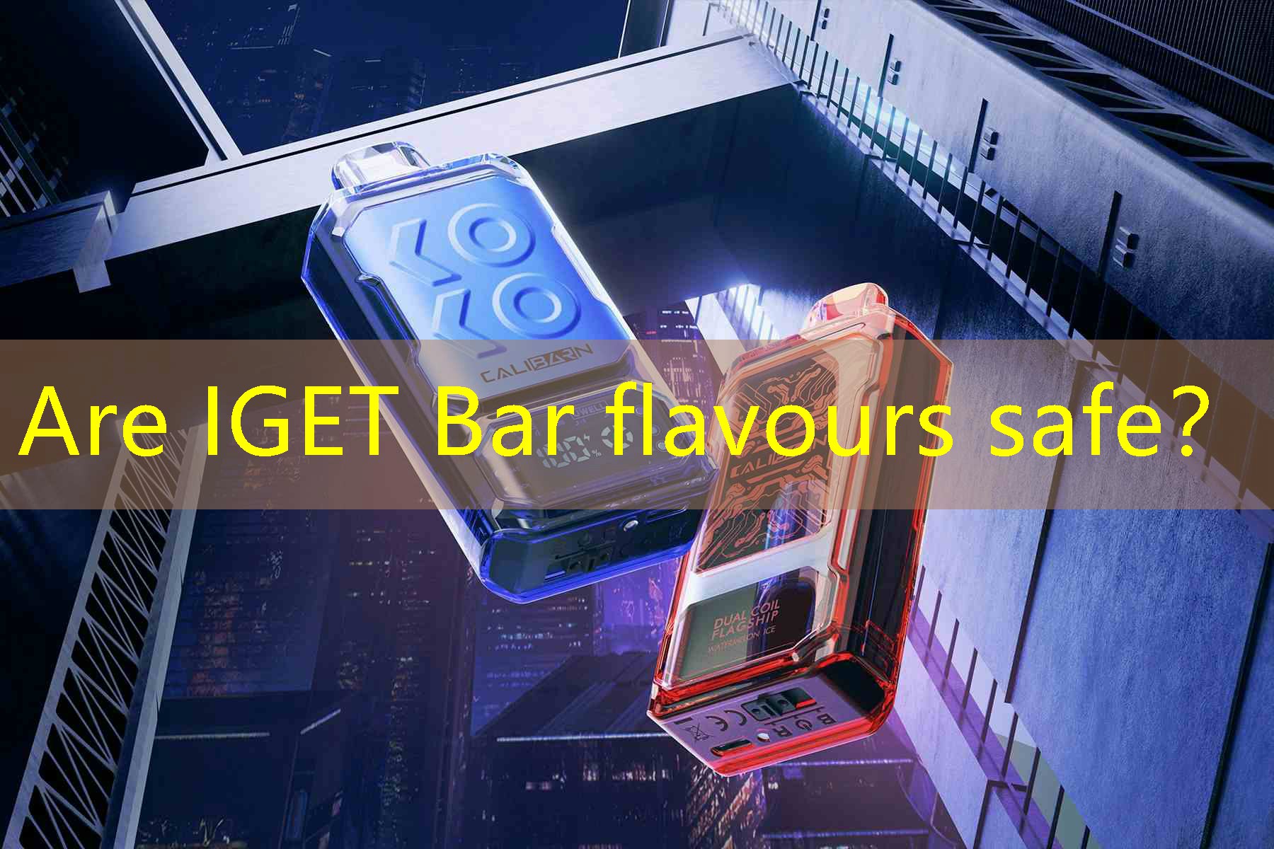 Are IGET Bar flavours safe？