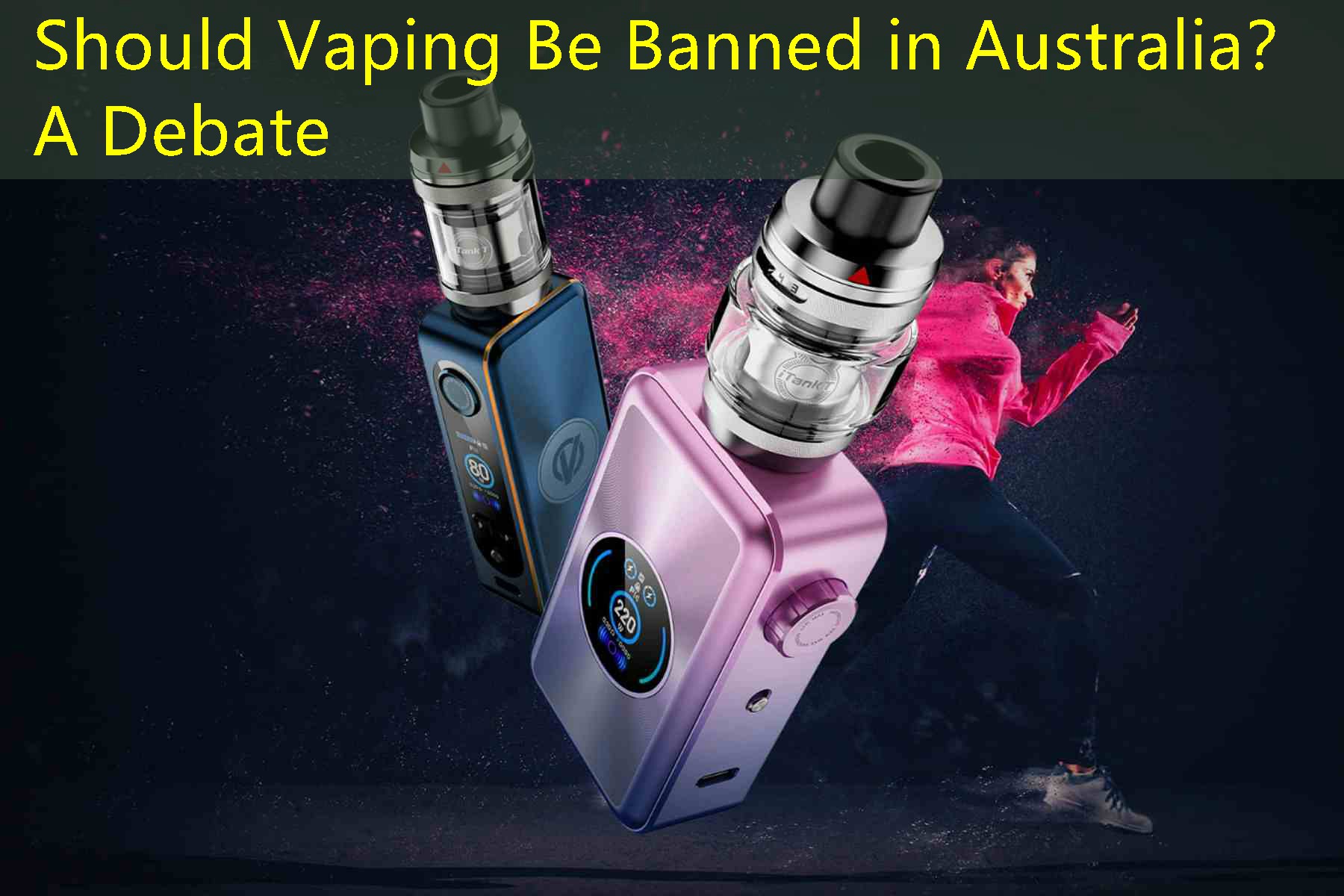 Should Vaping Be Banned in Australia？ A Debate