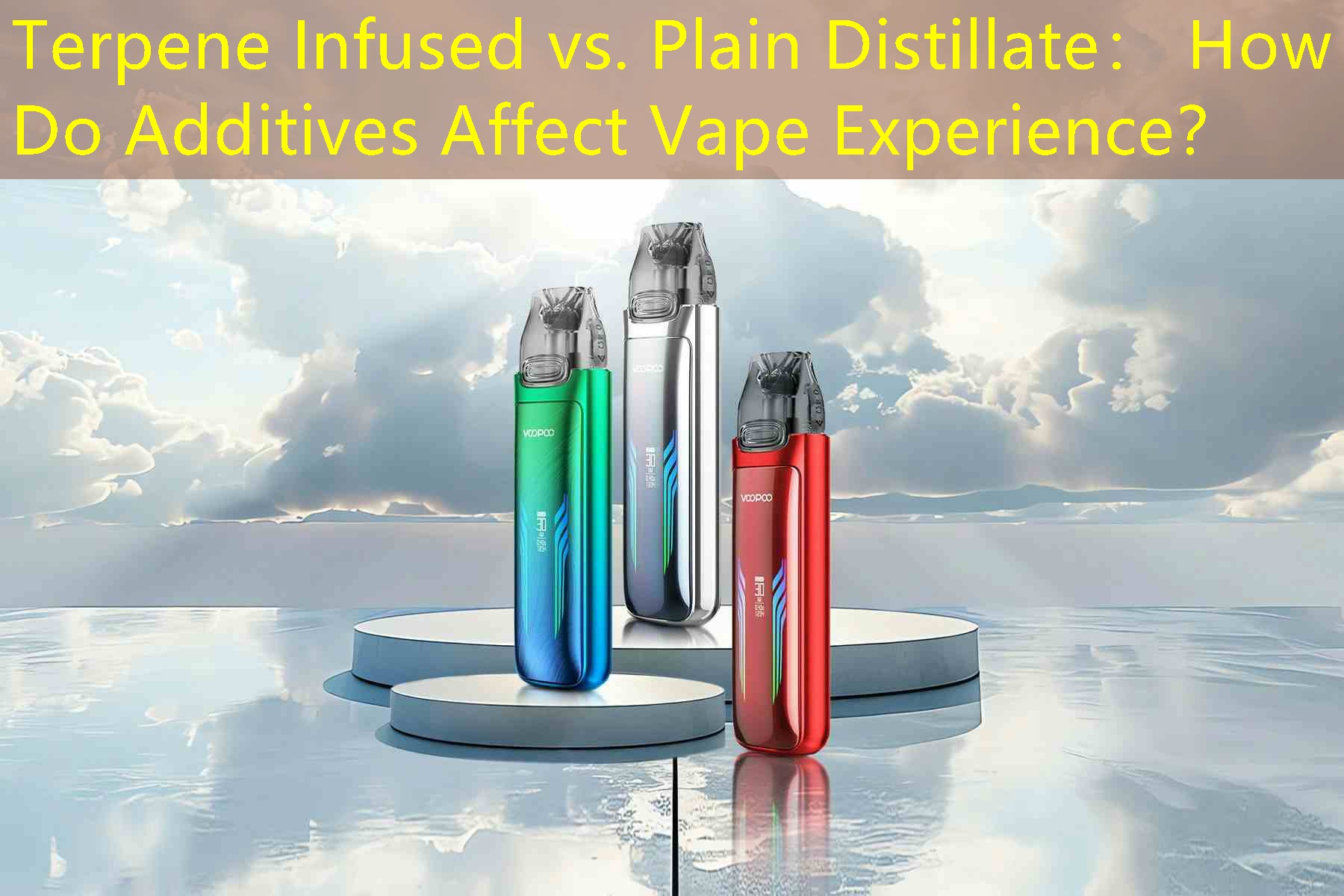 Terpene Infused vs. Plain Distillate： How Do Additives Affect Vape Experience？