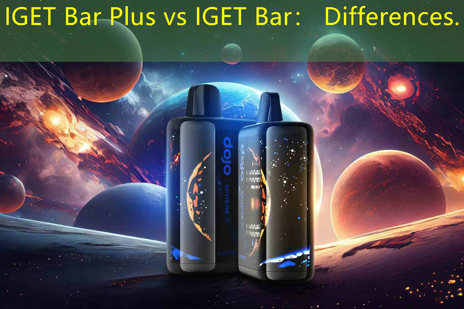 IGET Bar Plus vs IGET Bar： Differences.