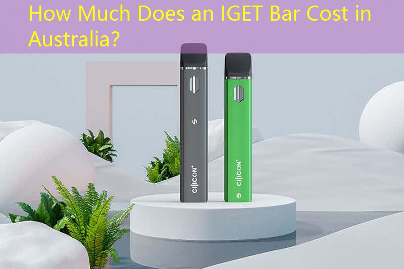 How Much Does an IGET Bar Cost in Australia？