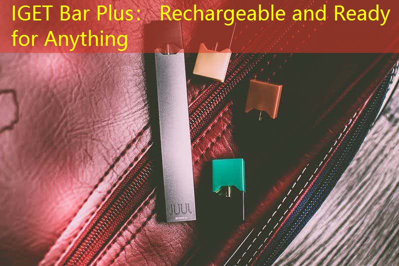 IGET Bar Plus： Rechargeable and Ready for Anything