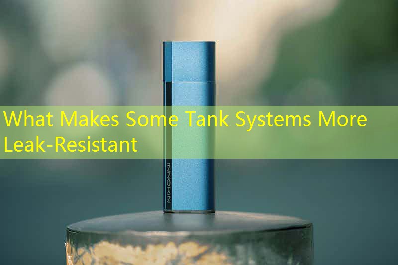 What Makes Some Tank Systems More Leak-Resistant