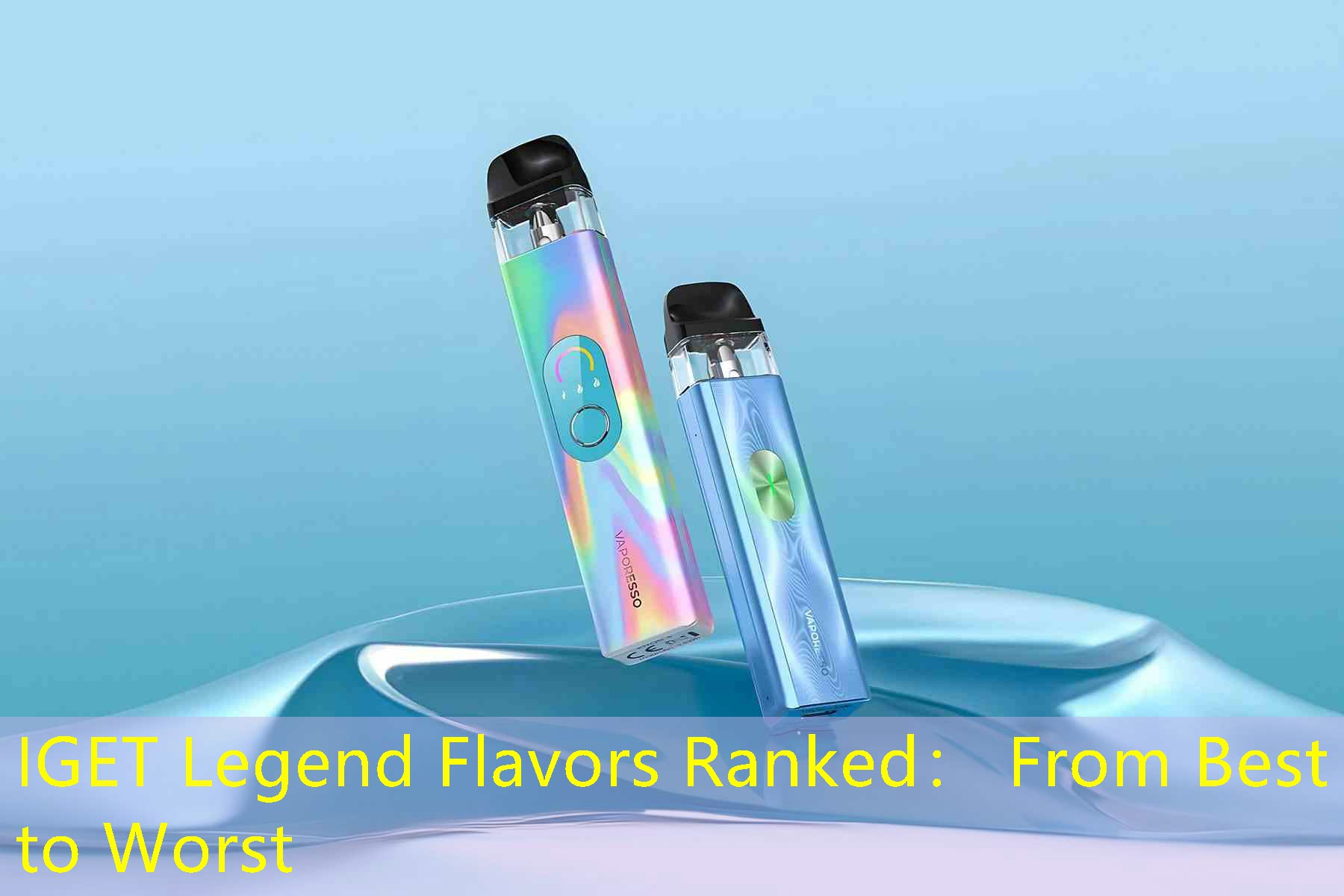 IGET Legend Flavors Ranked： From Best to Worst