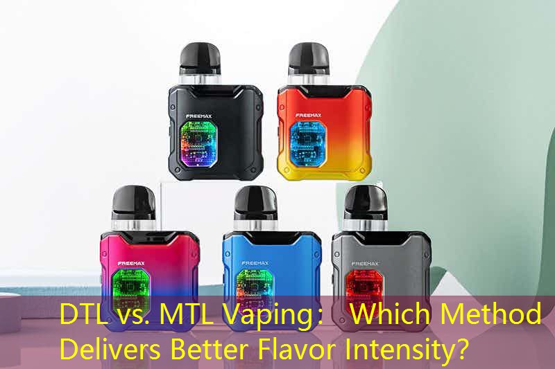 DTL vs. MTL Vaping： Which Method Delivers Better Flavor Intensity？