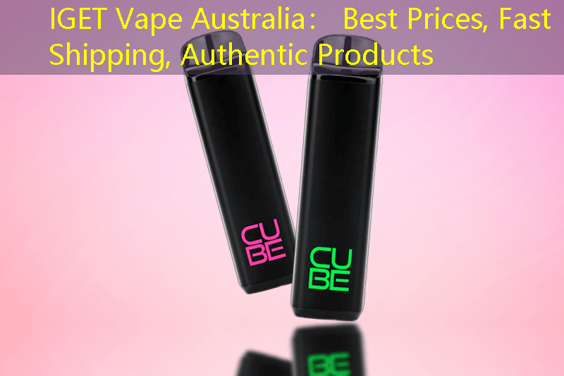 IGET Vape Australia： Best Prices, Fast Shipping, Authentic Products