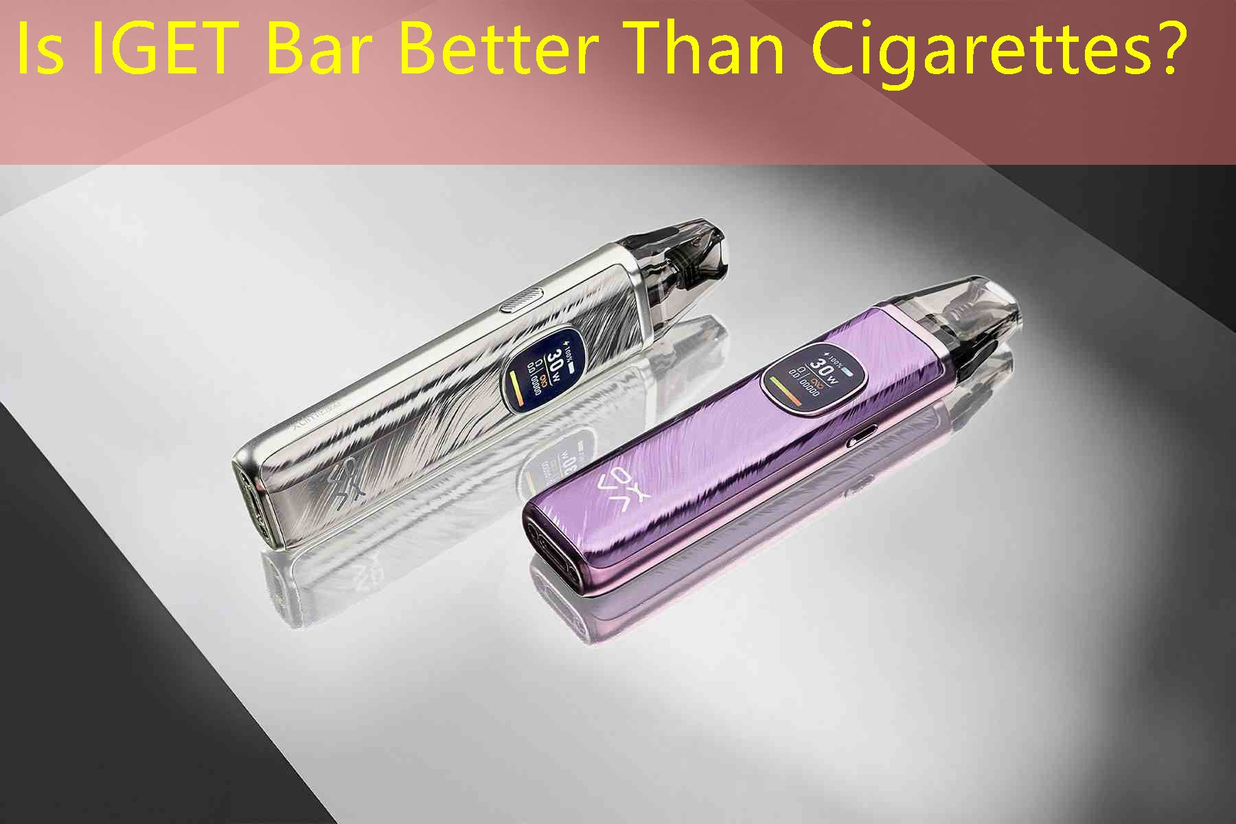 Is IGET Bar Better Than Cigarettes？