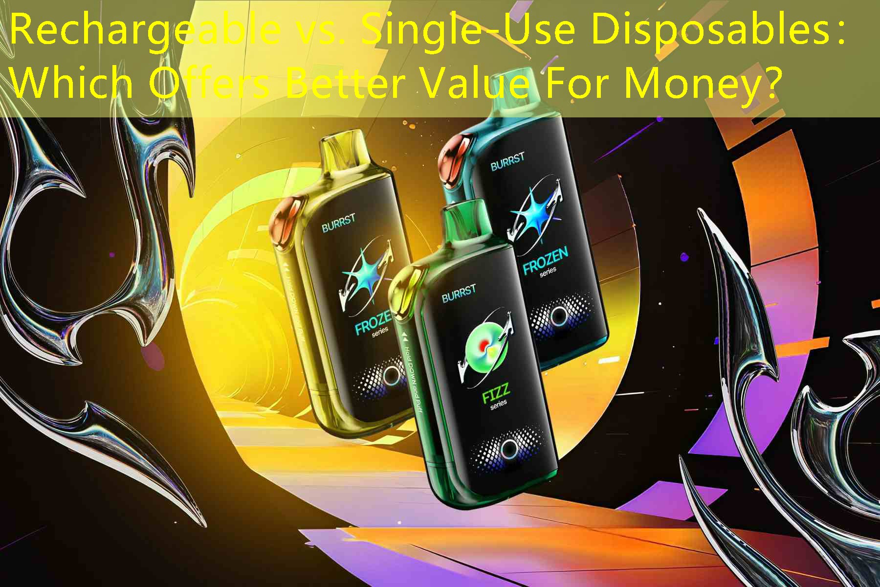 Rechargeable vs. Single-Use Disposables： Which Offers Better Value For Money？