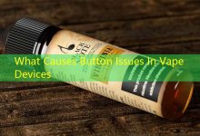 What Causes Button Issues In Vape Devices-vape