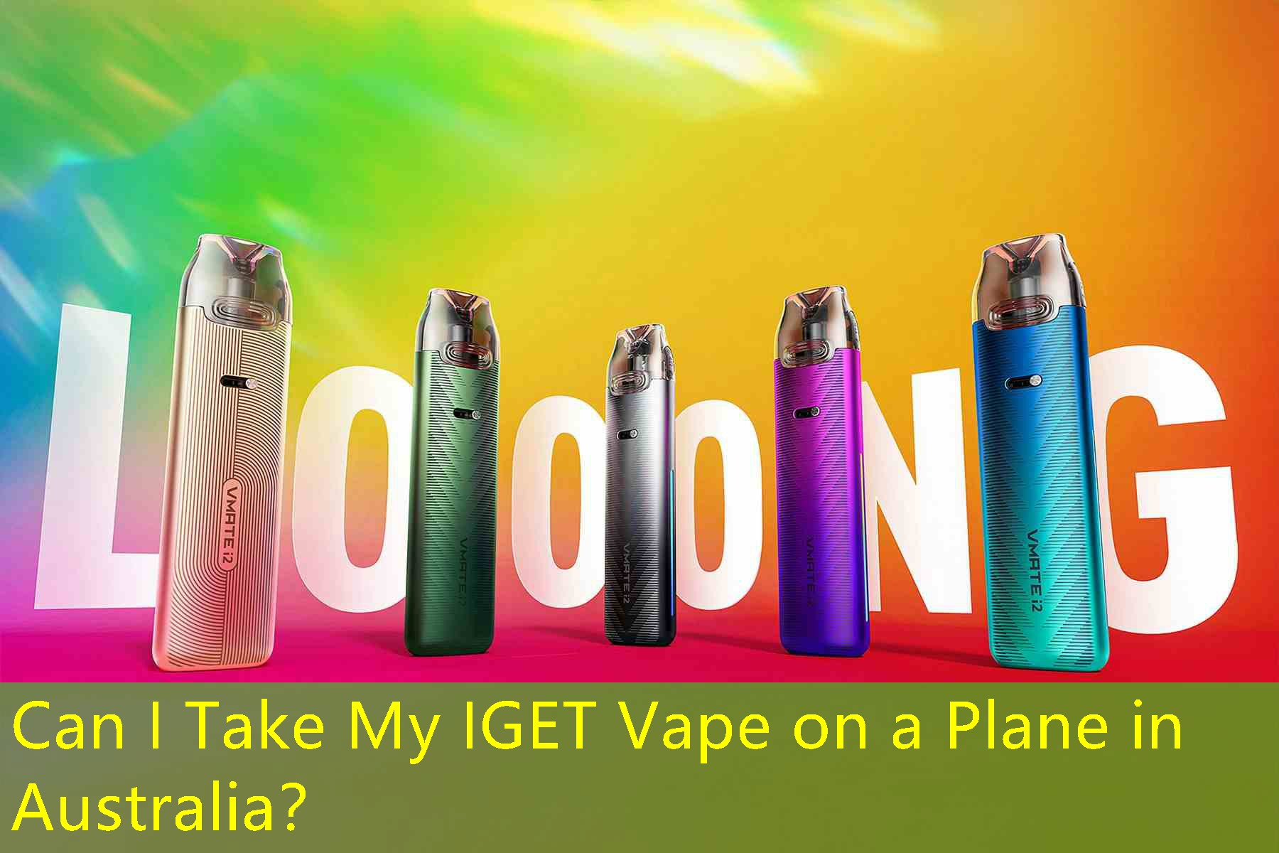 Can I Take My IGET Vape on a Plane in Australia？