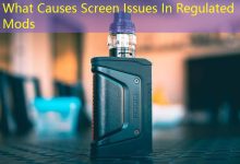 What Causes Screen Issues In Regulated Mods-vape