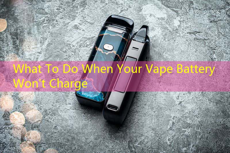 What To Do When Your Vape Battery Won't Charge