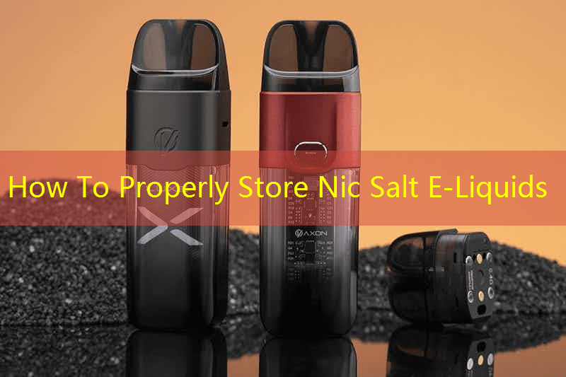 How To Properly Store Nic Salt E-Liquids