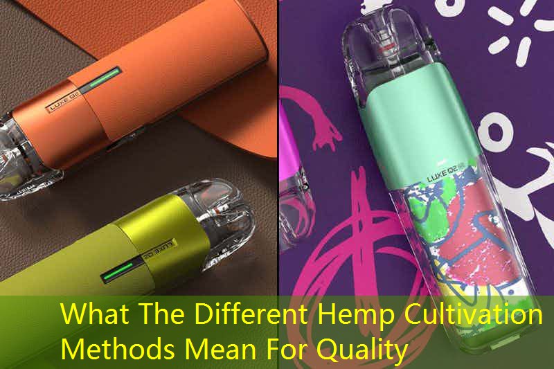 What The Different Hemp Cultivation Methods Mean For Quality