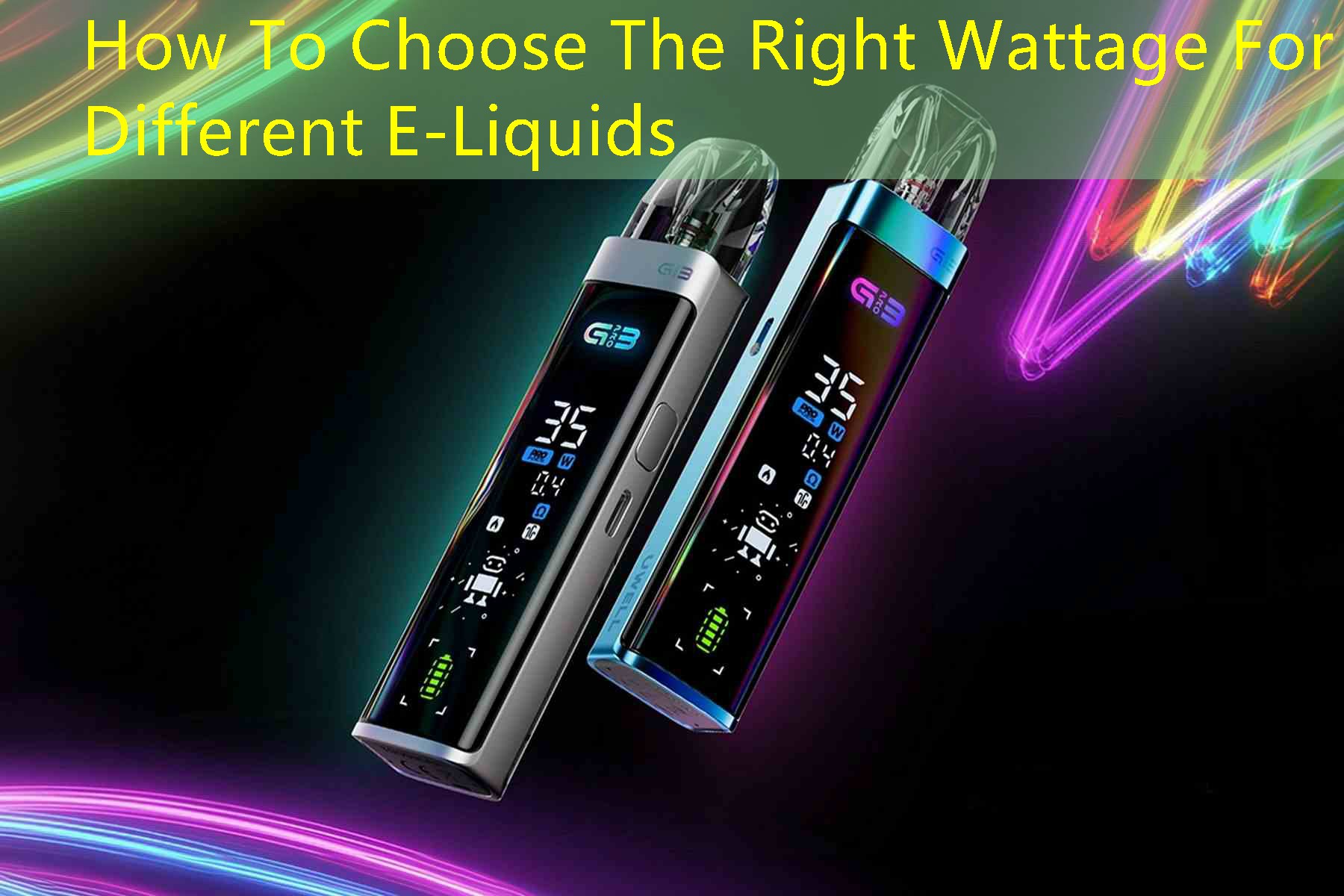 How To Choose The Right Wattage For Different E-Liquids