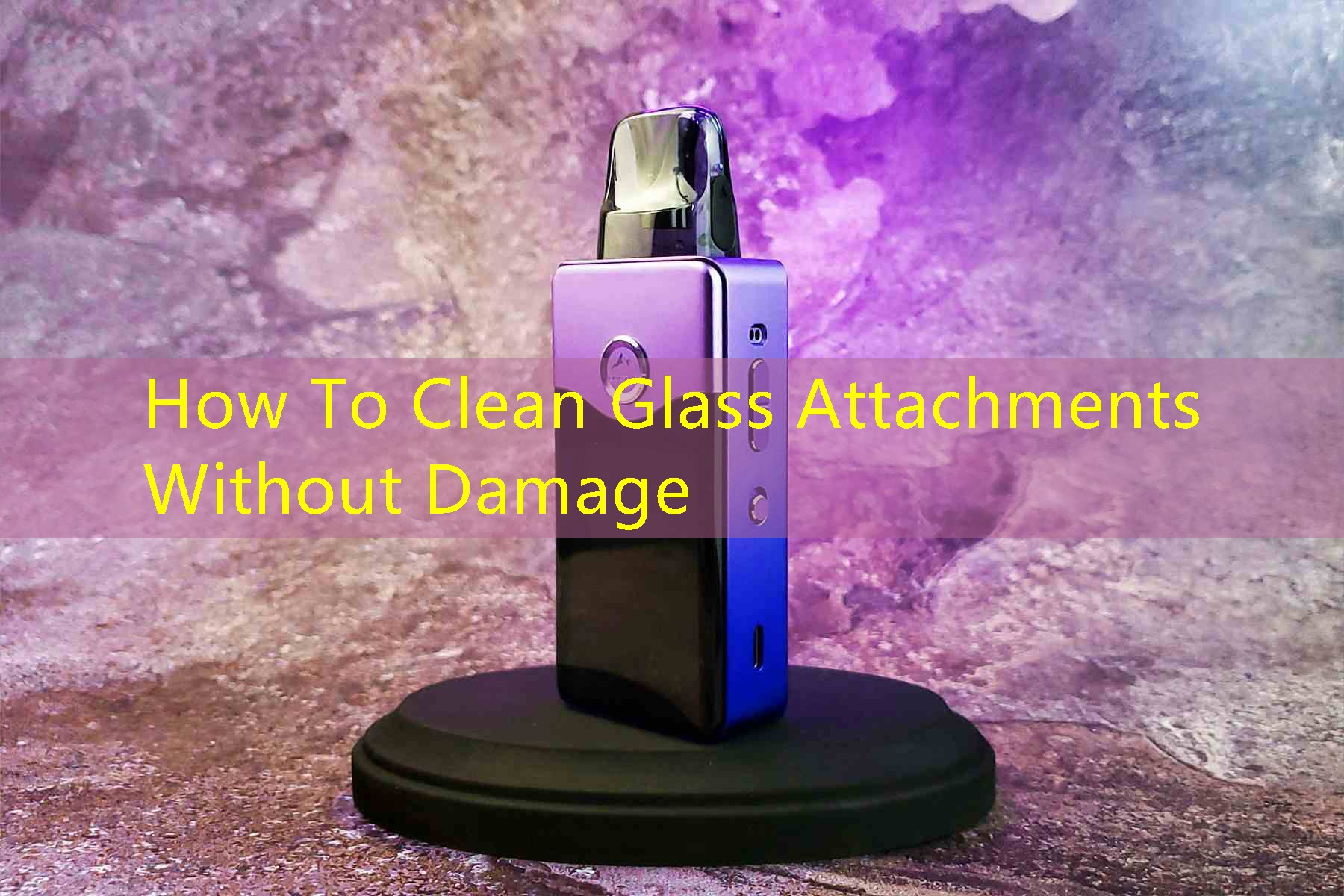 How To Clean Glass Attachments Without Damage