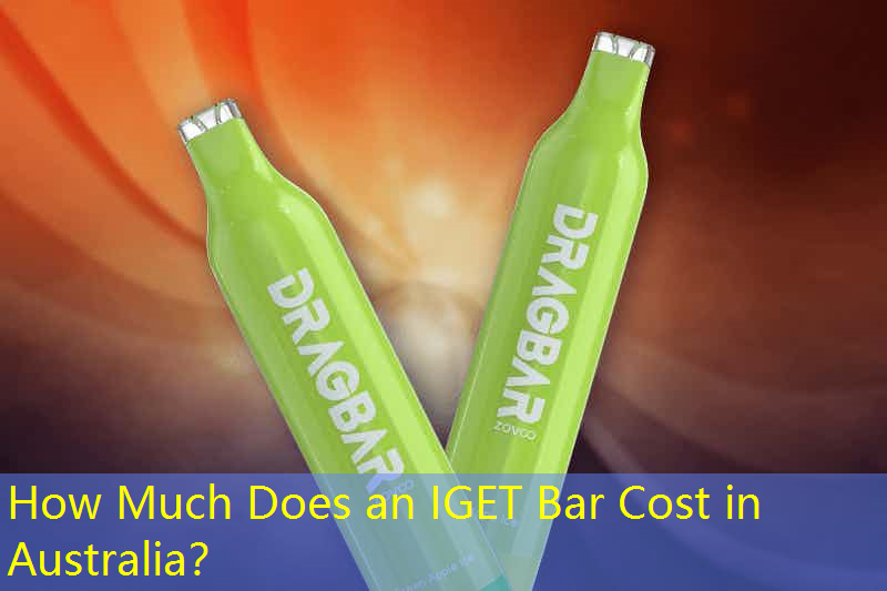 How Much Does an IGET Bar Cost in Australia？