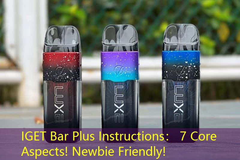 IGET Bar Plus Instructions： 7 Core Aspects! Newbie Friendly!