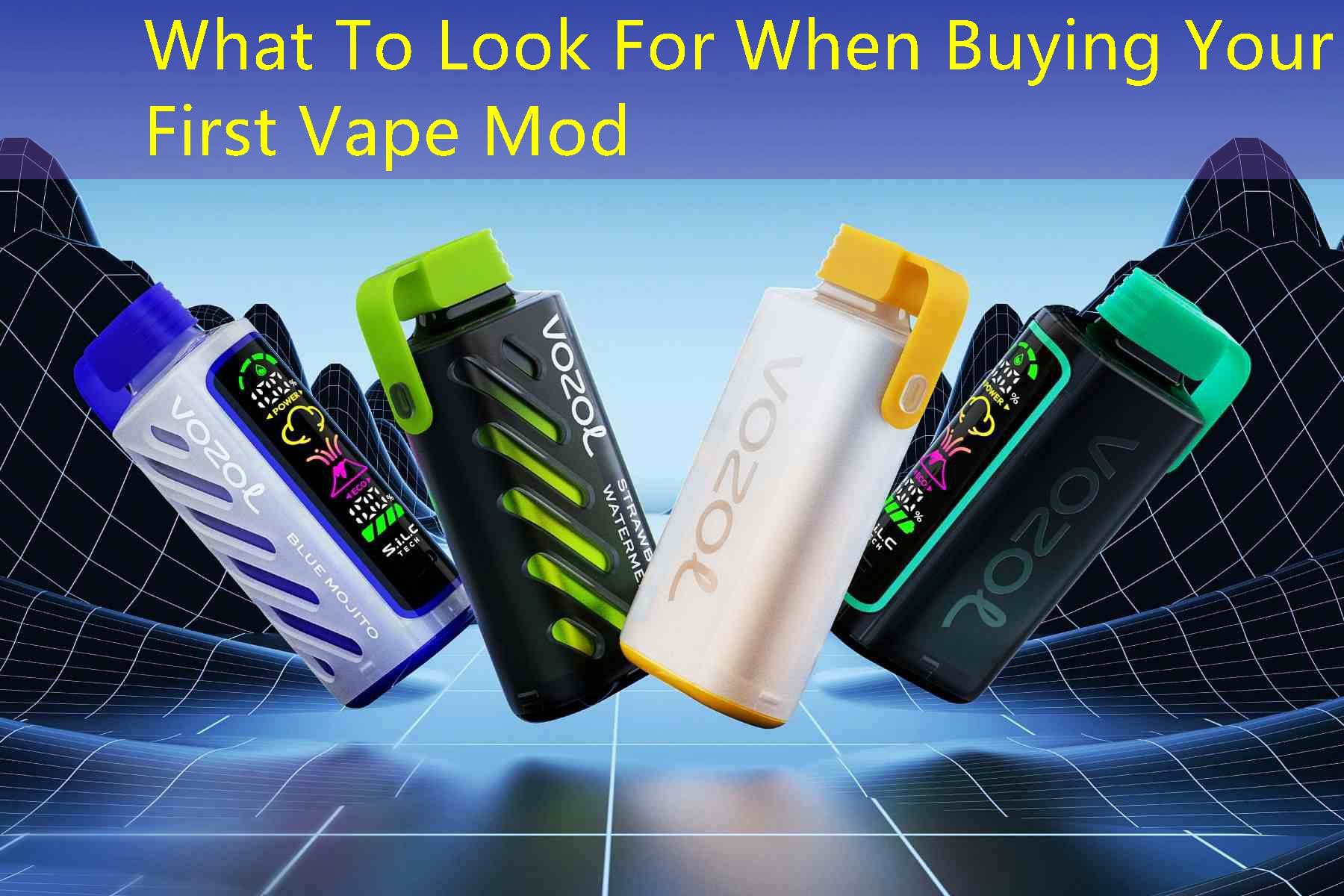 What To Look For When Buying Your First Vape Mod