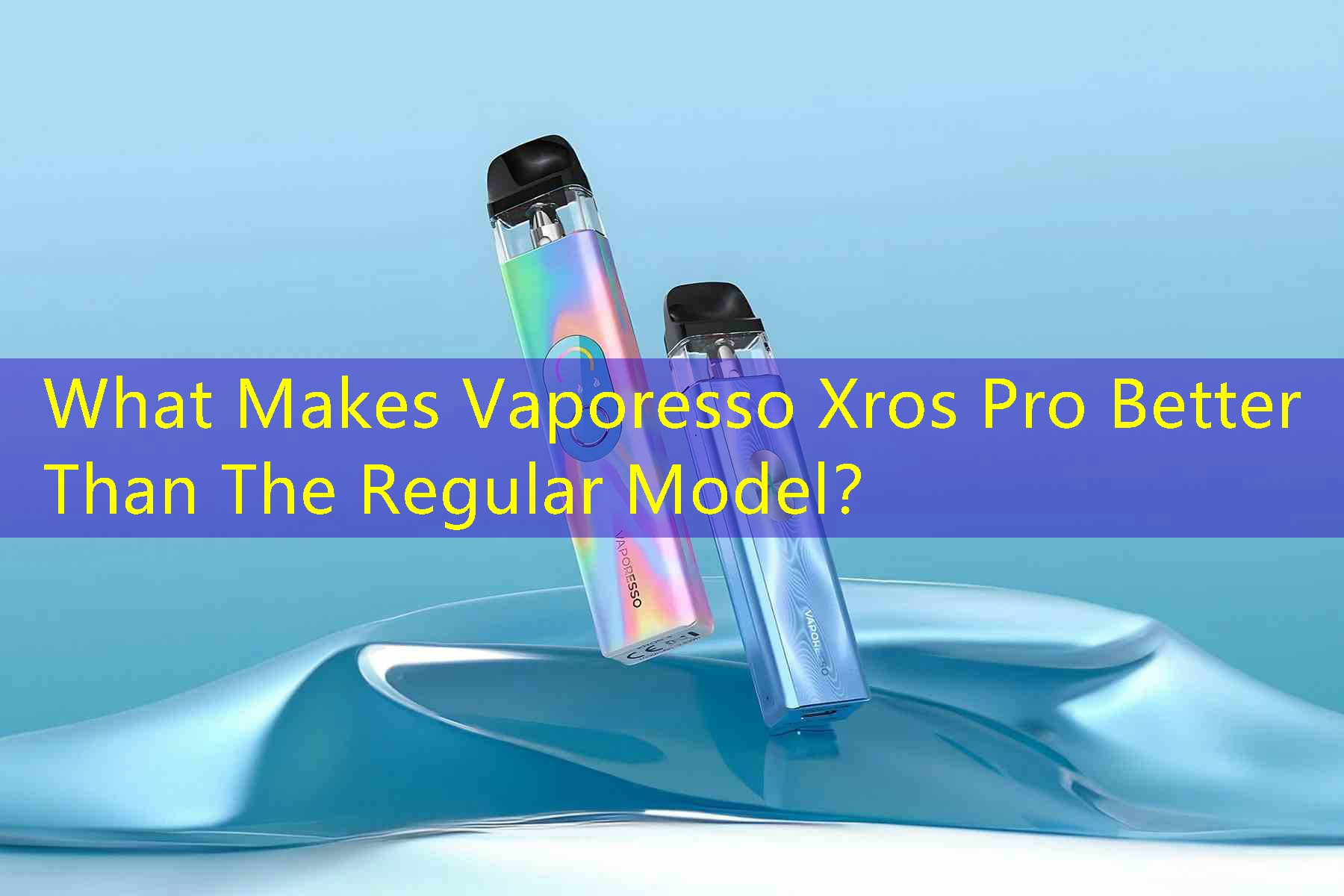 What Makes Vaporesso Xros Pro Better Than The Regular Model？