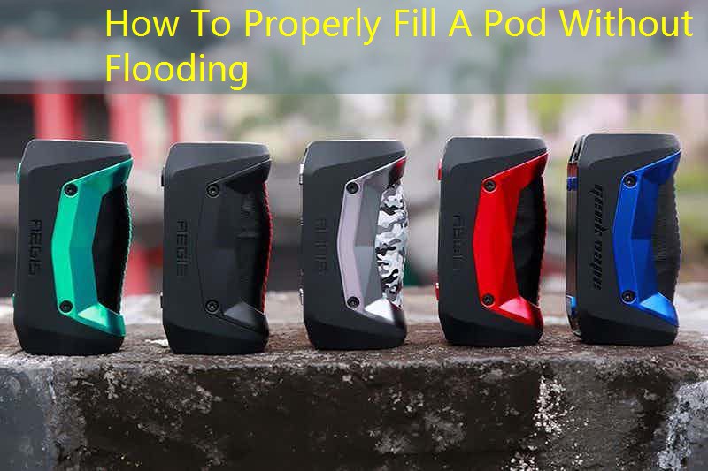 How To Properly Fill A Pod Without Flooding