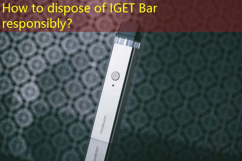 How to dispose of IGET Bar responsibly？