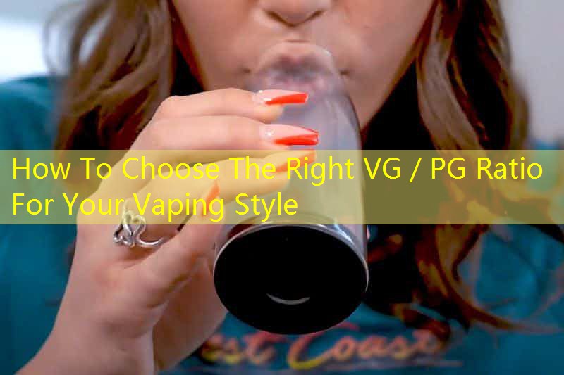 How To Choose The Right VG／PG Ratio For Your Vaping Style