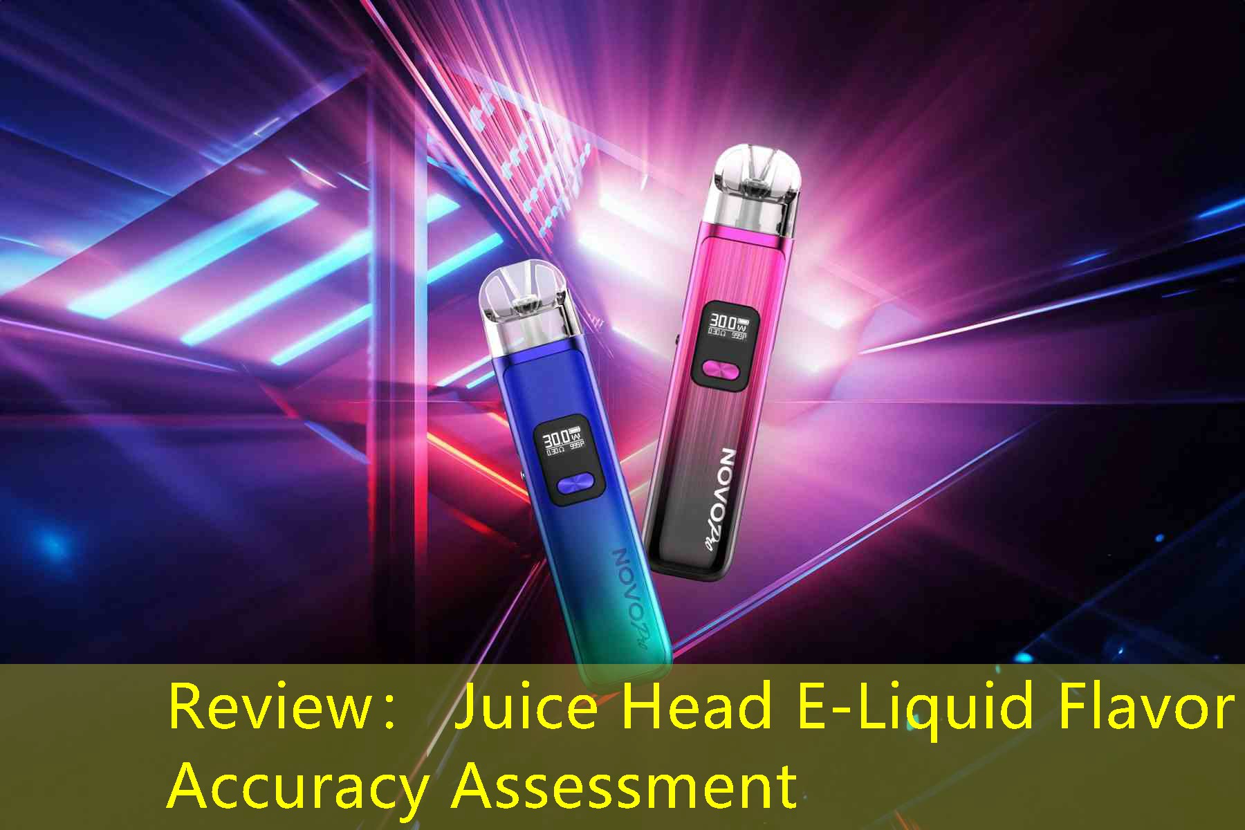 Review： Juice Head E-Liquid Flavor Accuracy Assessment