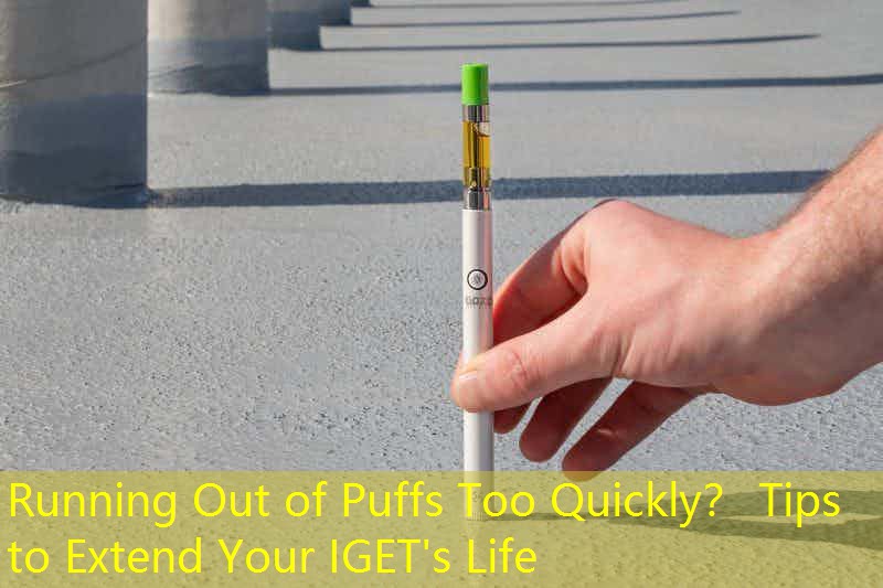 Running Out of Puffs Too Quickly？ Tips to Extend Your IGET's Life