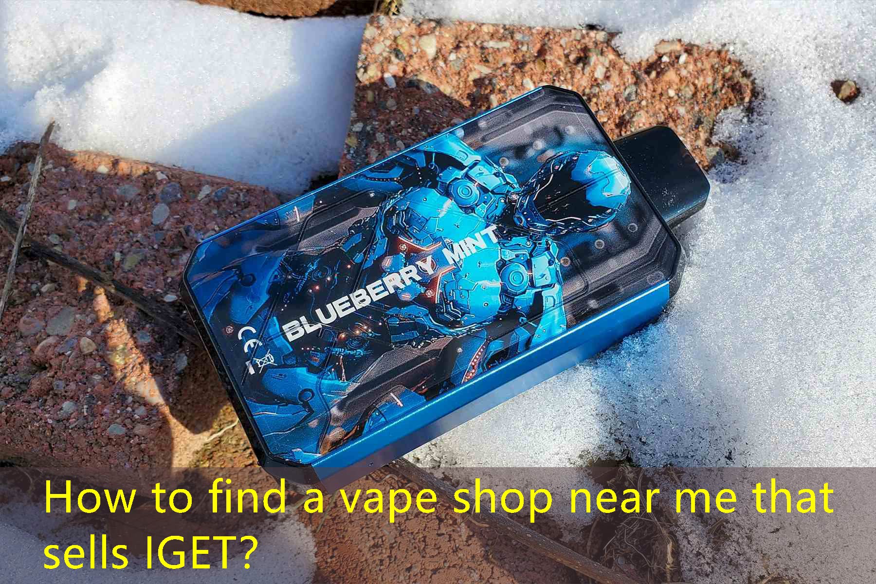 How to find a vape shop near me that sells IGET？