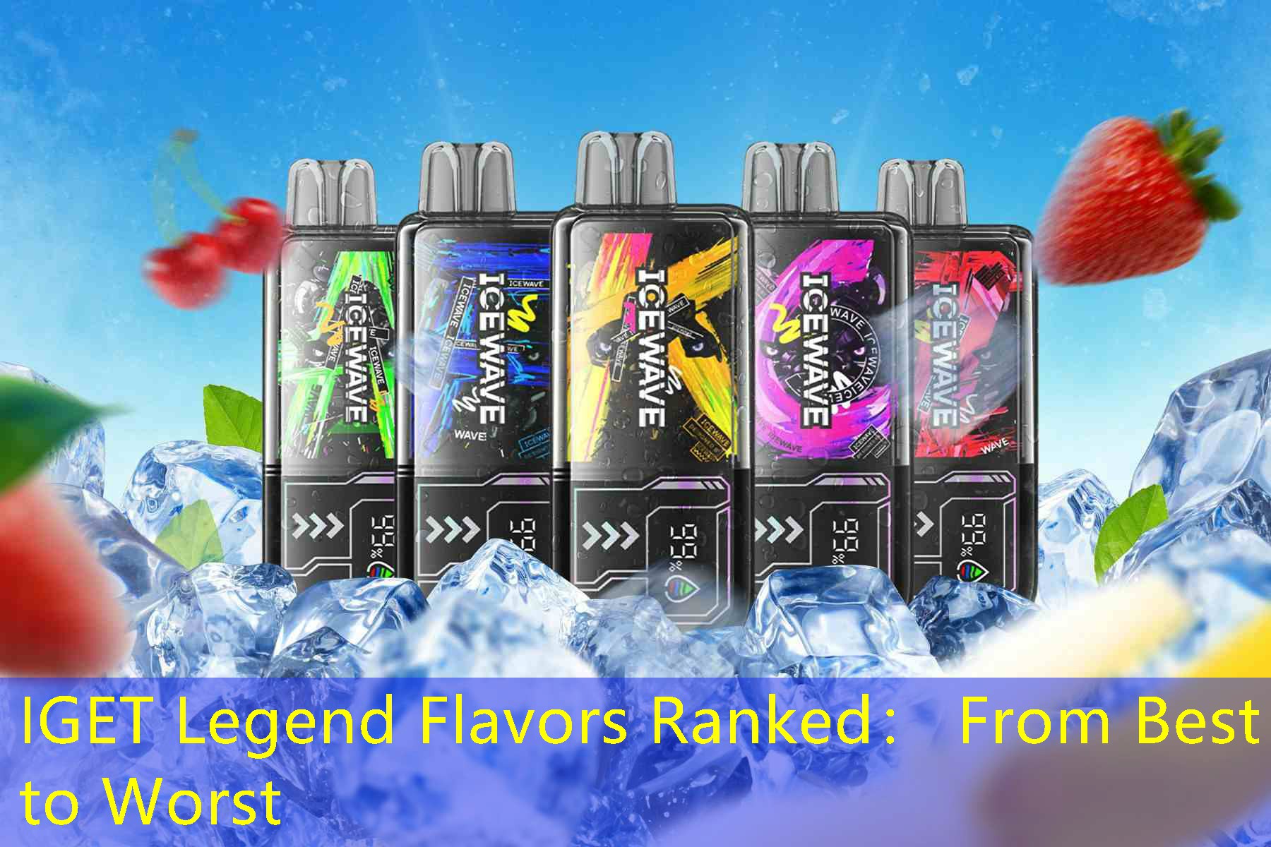 IGET Legend Flavors Ranked： From Best to Worst