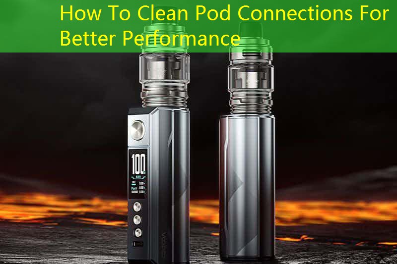 How To Clean Pod Connections For Better Performance