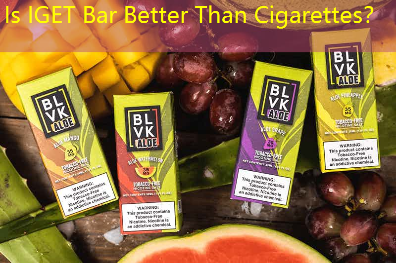 Is IGET Bar Better Than Cigarettes？