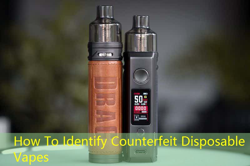 How To Identify Counterfeit Disposable Vapes