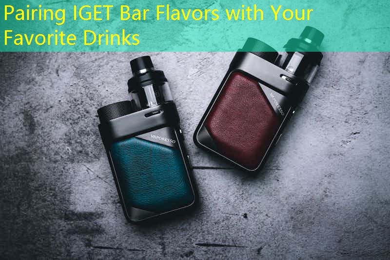 Pairing IGET Bar Flavors with Your Favorite Drinks