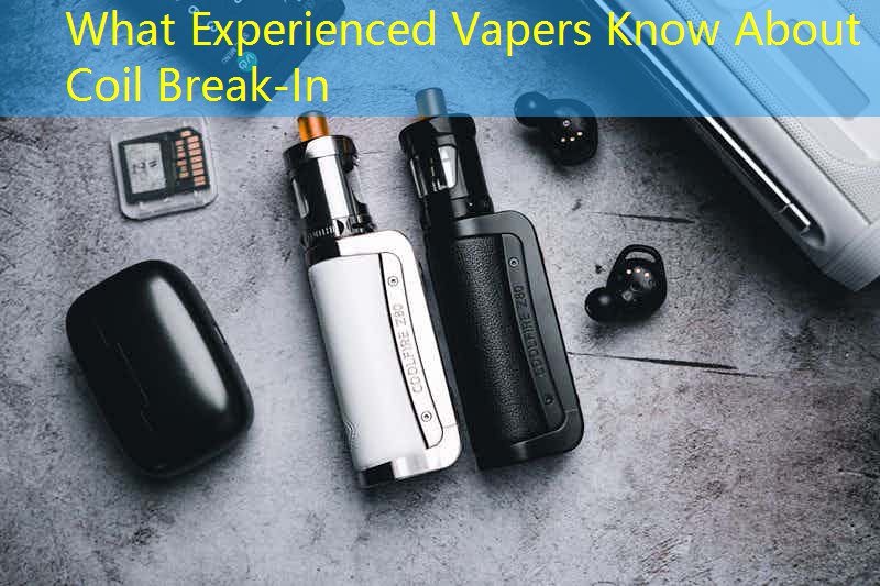 What Experienced Vapers Know About Coil Break-In