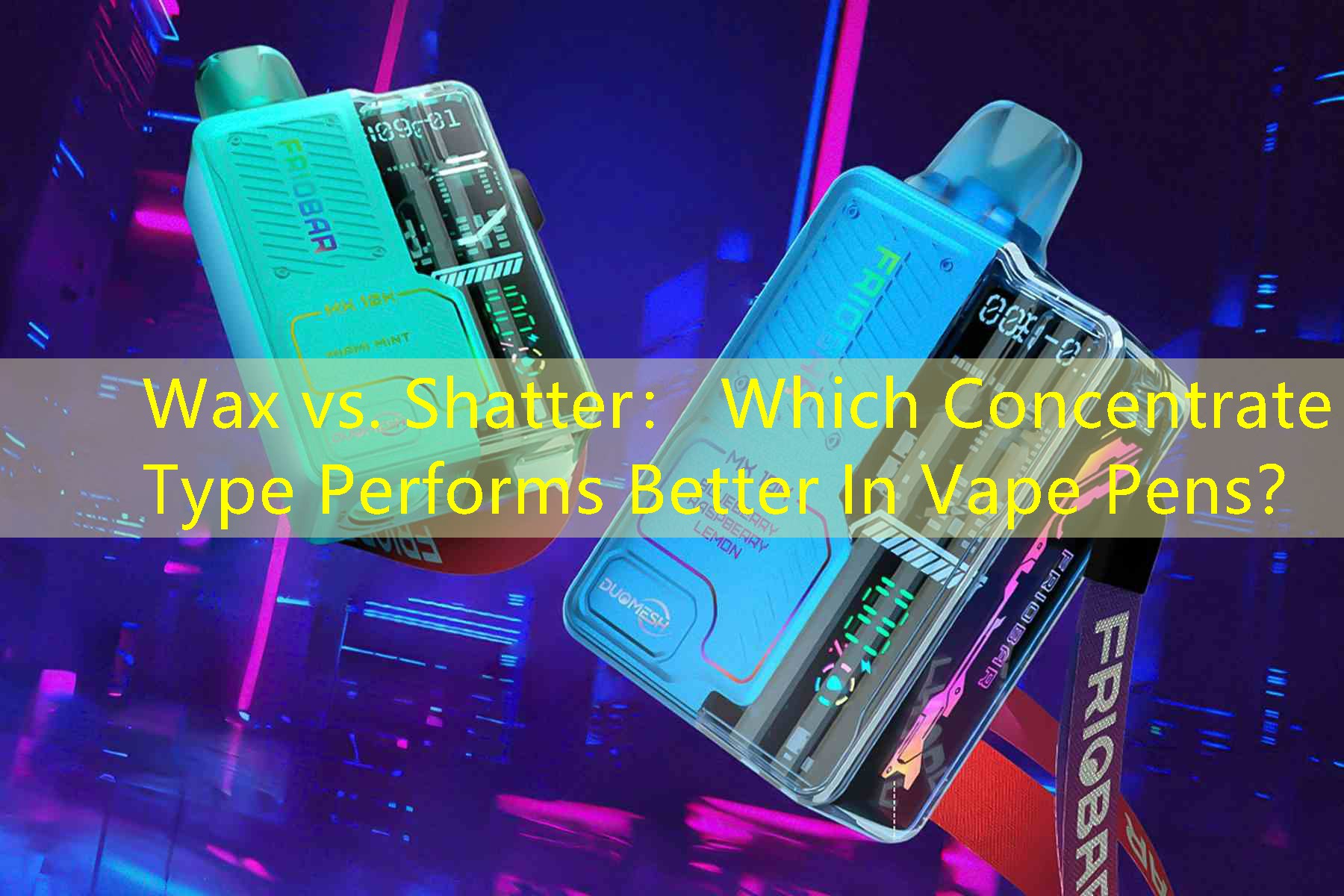 Wax vs. Shatter： Which Concentrate Type Performs Better In Vape Pens？