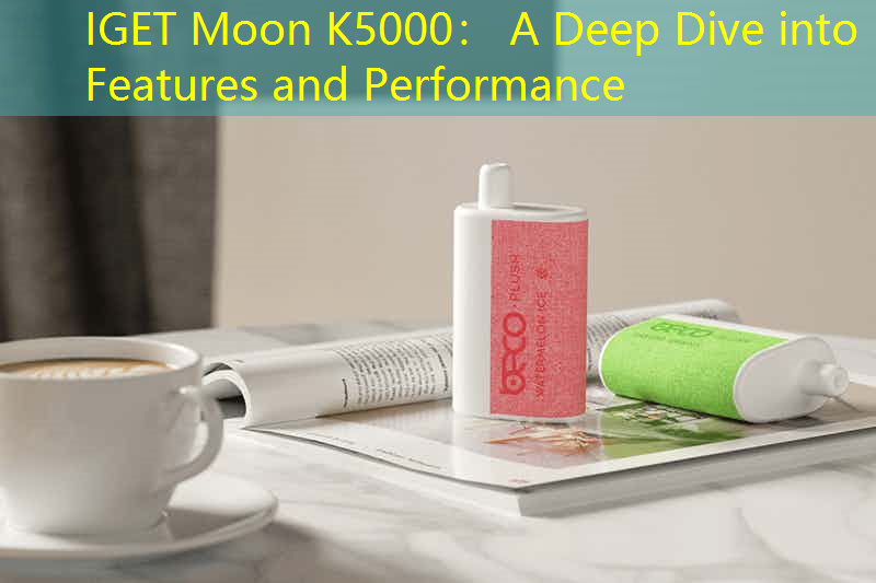 IGET Moon K5000： A Deep Dive into Features and Performance