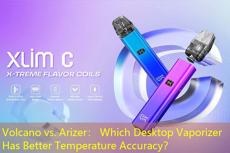 Volcano vs. Arizer： Which Desktop Vaporizer Has Better Temperature Accuracy？