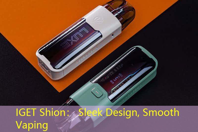 IGET Shion： Sleek Design, Smooth Vaping