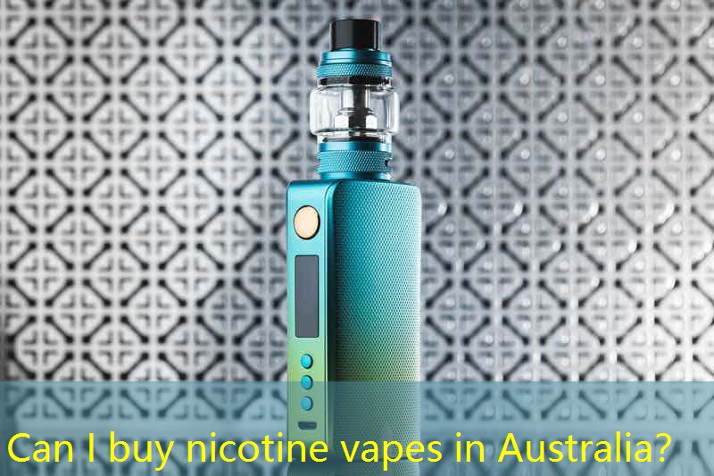 Can I buy nicotine vapes in Australia？