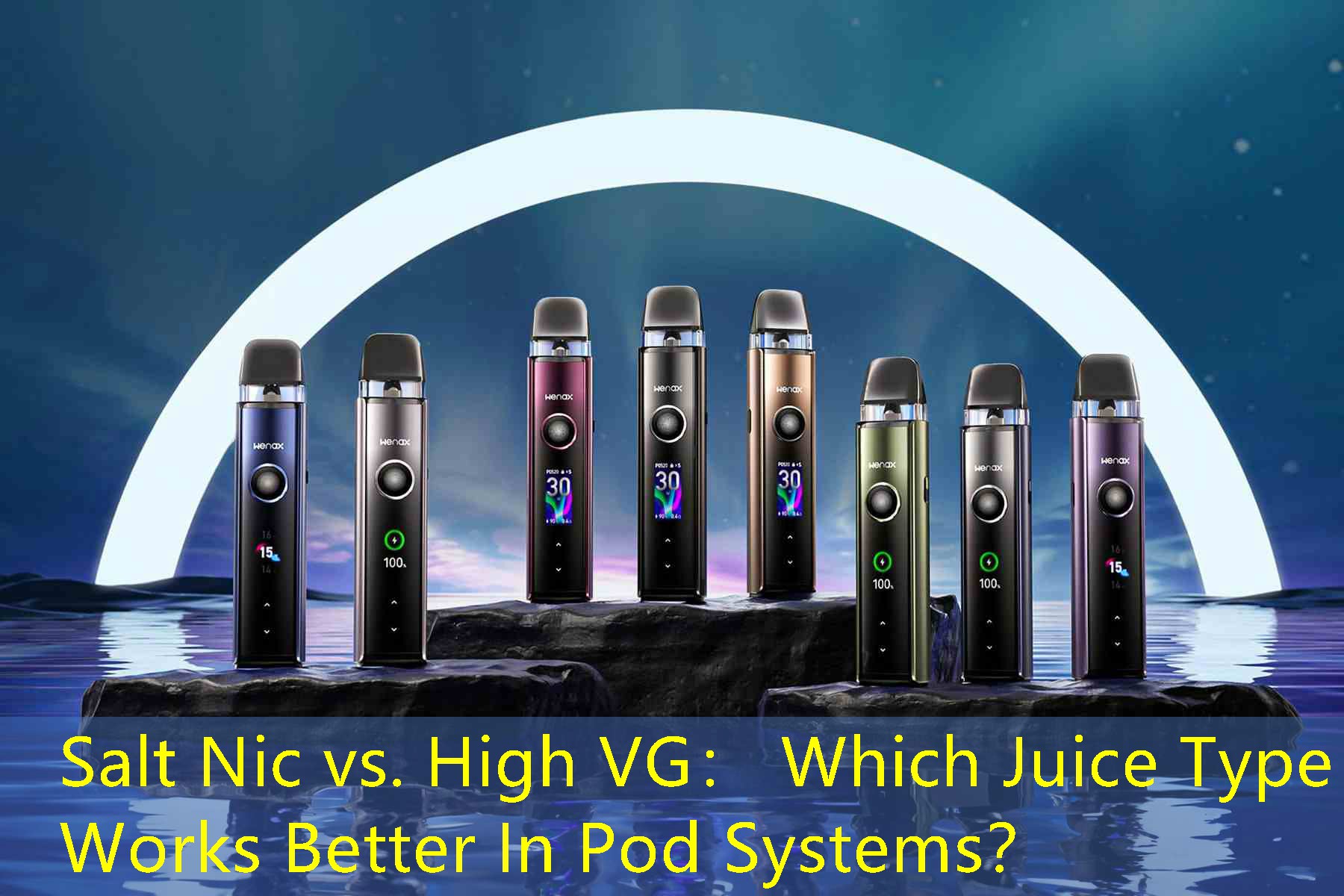 Salt Nic vs. High VG： Which Juice Type Works Better In Pod Systems？