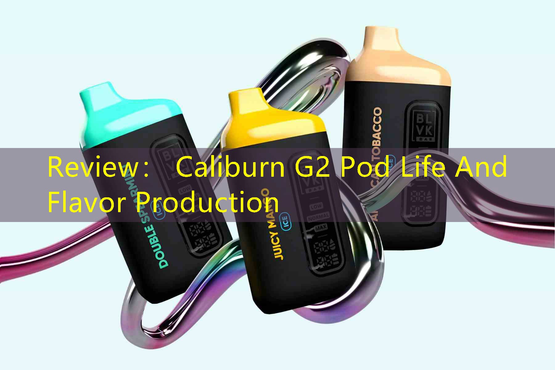 Review： Caliburn G2 Pod Life And Flavor Production