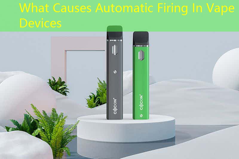 What Causes Automatic Firing In Vape Devices