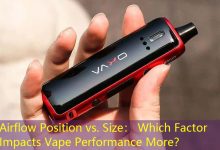 Airflow Position vs. Size： Which Factor Impacts Vape Performance More？-vape